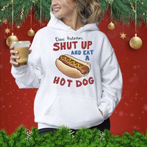 Dear Protesters Shut Up And Eat A Hot Dog Hoodie