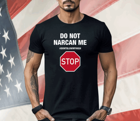 Do Not Narcan Me Ladies Boyfriend Shirt