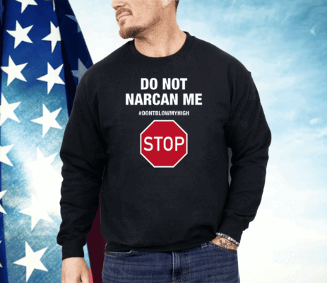 Do Not Narcan Me Ladies Boyfriend Shirt