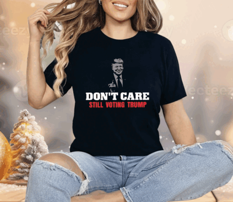 Don’t Care Still Voting Trump Shirt Guilty Of All 34 Counts Shirt