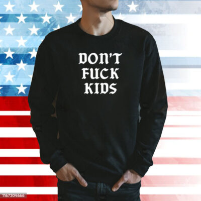 Don’t Fuck Kids Assholes Live Forever SweatShirt