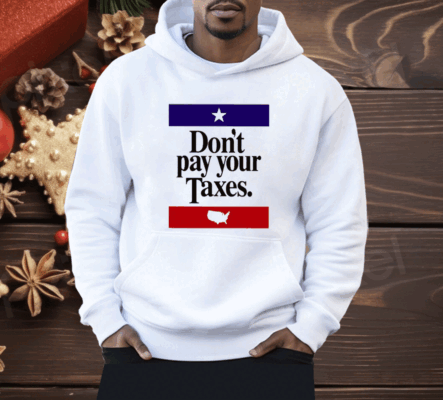 Don’t Pay Your Taxes Shirt