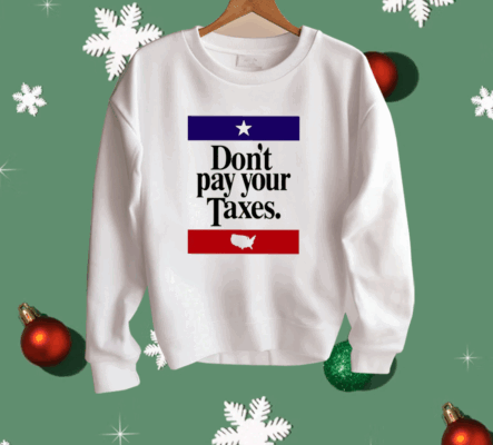 Don’t Pay Your Taxes Shirt