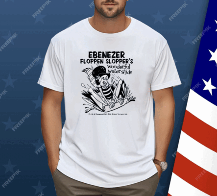 Ebenezer Floppen Slopper’S Wonderful Water Slide Shirt