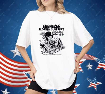 Ebenezer Floppen Slopper’S Wonderful Water Slide Shirt