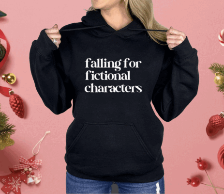 Falling For Fictional Characters Shirt