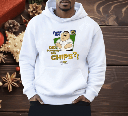 Family Guy Did Someone Say Chips Shirt