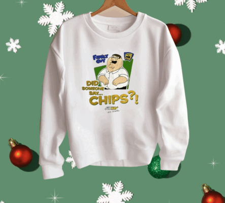 Family Guy Did Someone Say Chips Shirt