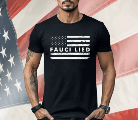 Fauci Lied Shirt Anti Fauci Shirt