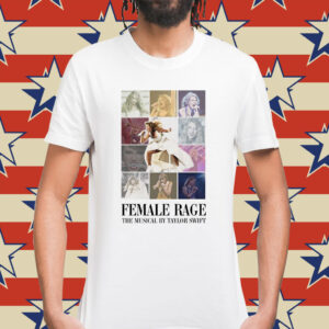 Female Rage The Musical By Taylor Swift Tee Shirt