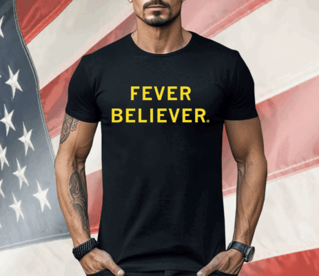 Fever Believer Shirt