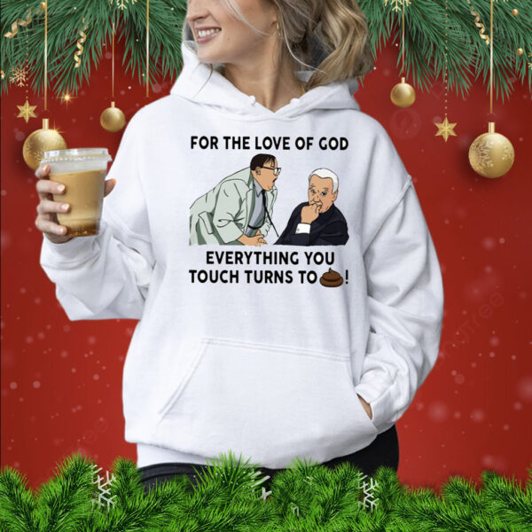 For The Love Of God Everything You Touch Turns To Shit Hoodie