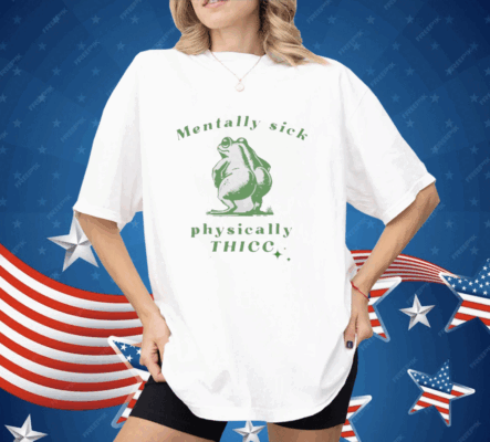 Frog Love Squad Mentally Sick Physically Thicc Shirt