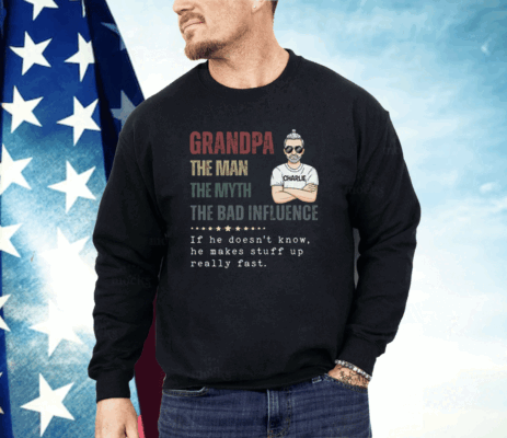 Granpa The Man The Myth The Bad Influence Shirt