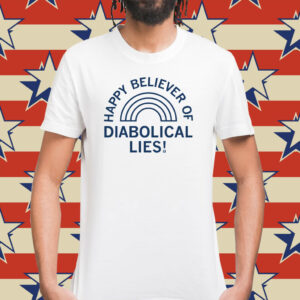 Happy Believer Of Diabolical Lies T-Shirt