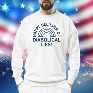 Happy Believer Of Diabolical Lies Sweatshirt