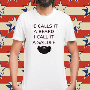 He Calls It A Beard I Call It A Saddle T-Shirt