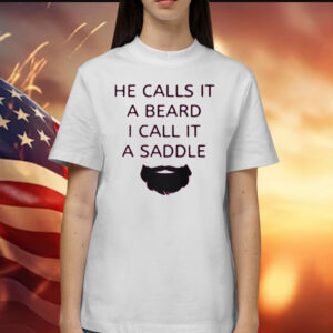 He Calls It A Beard I Call It A Saddle T-Shirts