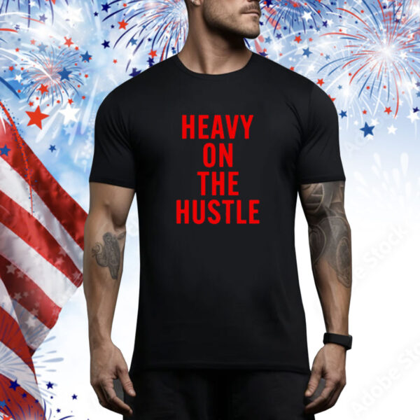 Heavy On The Hustle Tee shirt