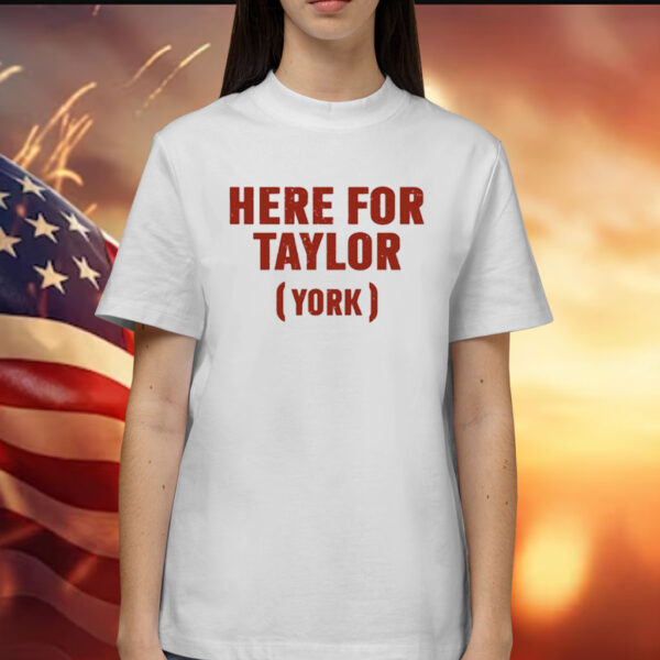 Here For Taylor York T-Shirts