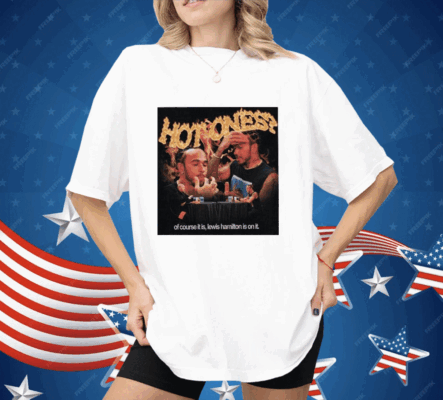 Hot Ones Of Course It Is Lewis Hamilton Is On It Shirt