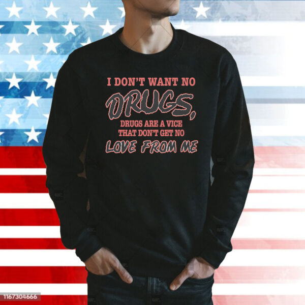 I Don't Want No DRUGS, Drugs Are A Vice That Don't Get No LOVE FROM ME Hoodie