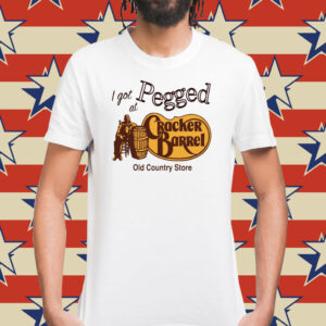 I Got Pegged at Cracker Barrel Old Country Store Tee Shirt
