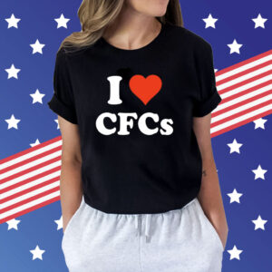 I Love Cfcs T-Shirts