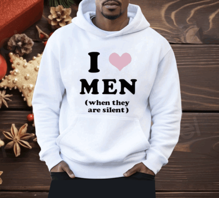 I Love Men When They Are Silent Shirt