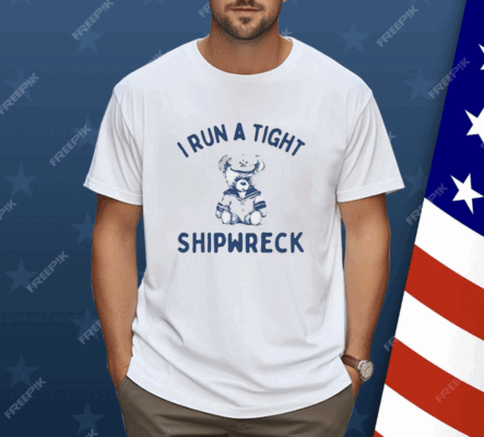 I Run A Tight Shipwreck Shirt