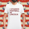 I Studied Football in Lincoln T-Shirt