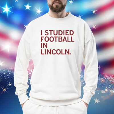 I Studied Football in Lincoln Sweatshirt