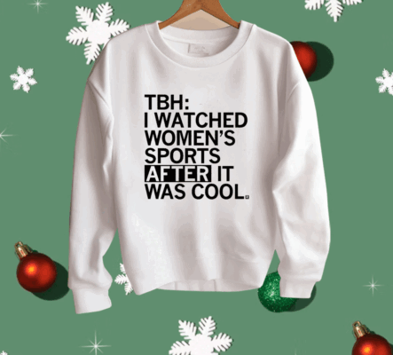 I Watched Women's Sports After It Was Cool Shirt