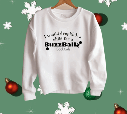 I Would Dropkick A Child For A Buzzballz Cocktail Shirt