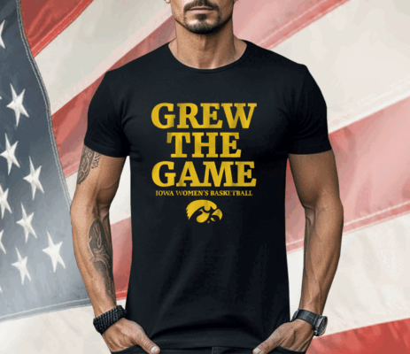 IOWA WOMEN'S BASKETBALL GREW THE GAME Shirt