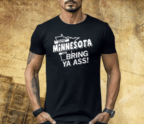 If you haven't been to Minnesota Shirt