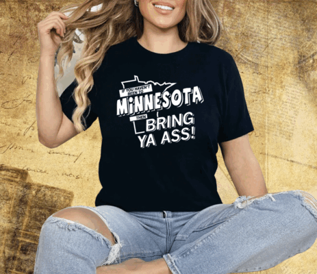 If you haven't been to Minnesota Shirt