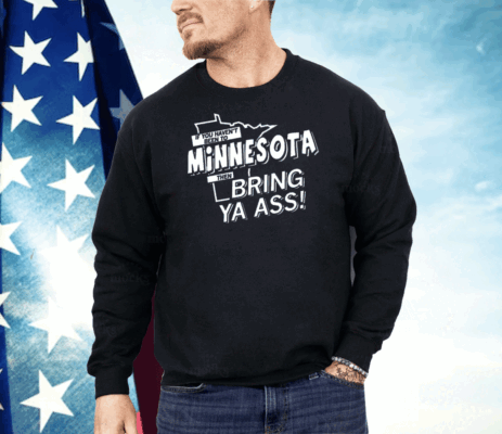 If you haven't been to Minnesota Shirt