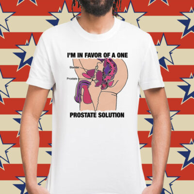 Official I'm In Favor Of A One Prostate Solution TShirt