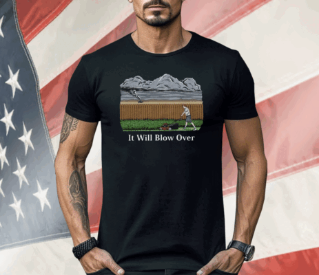 It Will Blow Over Shirt