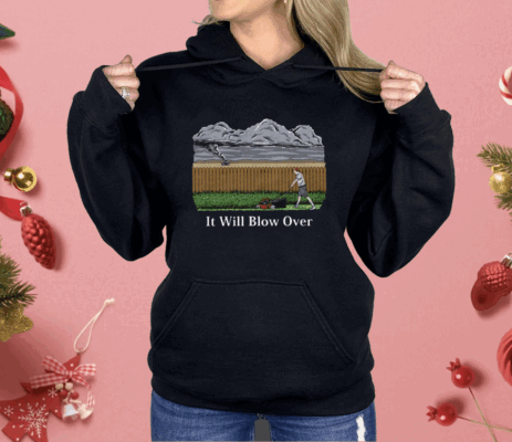 It Will Blow Over Shirt