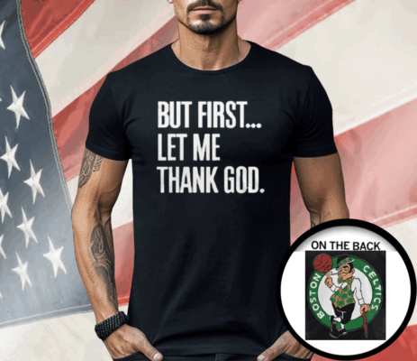 Joe Mazzulla Celtics But First Let Me Thank God Shirt