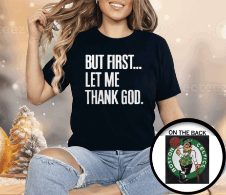 Joe Mazzulla Celtics But First Let Me Thank God Shirt