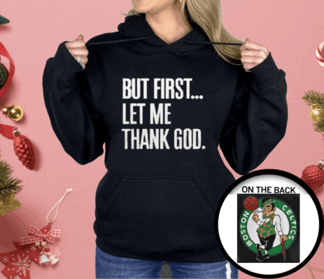 Joe Mazzulla Celtics But First Let Me Thank God Shirt