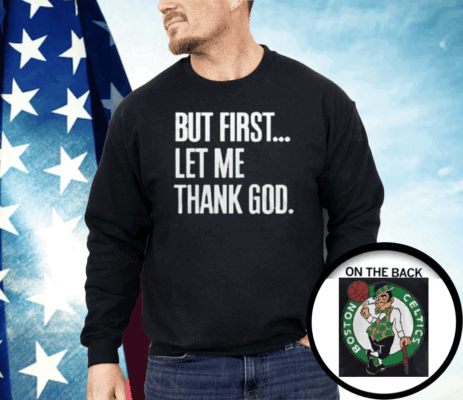 Joe Mazzulla Celtics But First Let Me Thank God Shirt