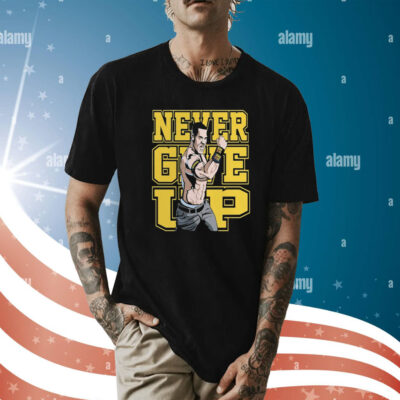 John Cena Never Give Up Shirt