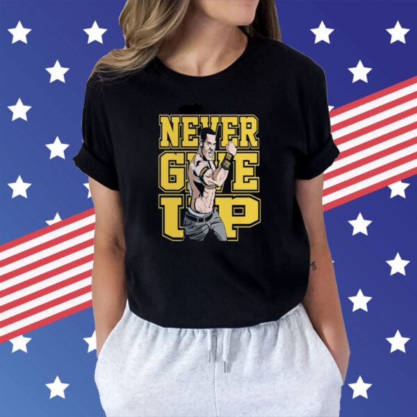 John Cena Never Give Up Shirts