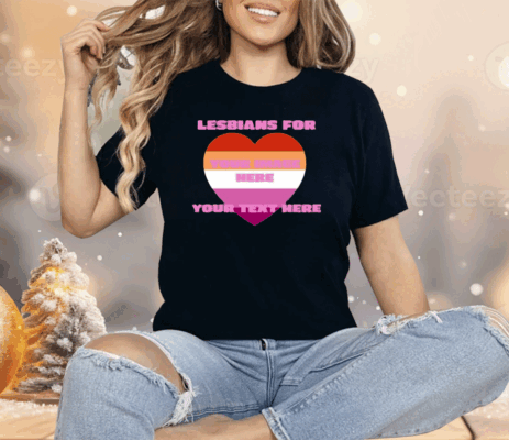 Lesbians For Your Image Here Your Text Here Shirt