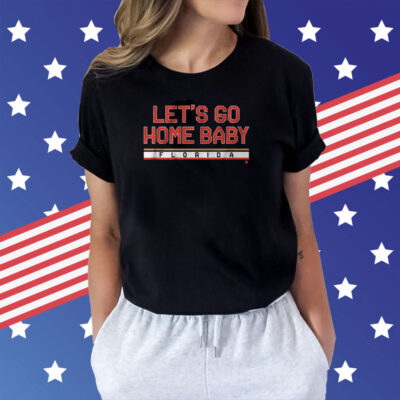 Lets Go Home Baby Florida Hockey T-Shirts
