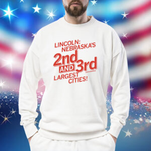 Lincoln Nebraska's 2nd and 3rd Sometimes Largest Cities Sweatshirt
